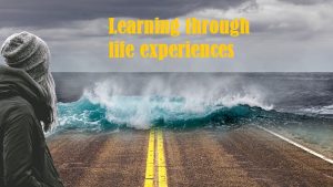 learning through life experiences